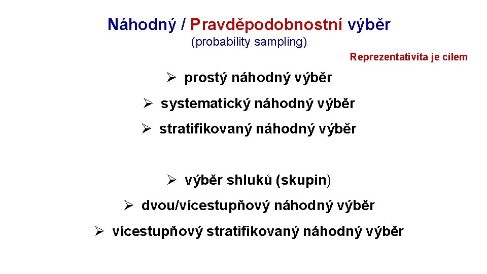 Rozpracování výzkumu: objekt Náhodný / Pravděpodobnostní výběr (probability sampling) Reprezentativita je cílem Ø prostý