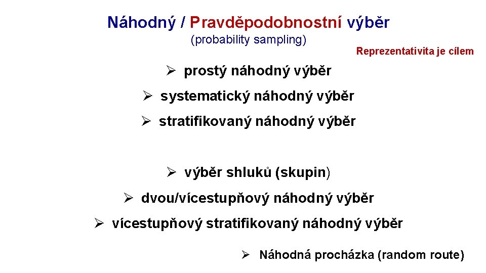 Rozpracování výzkumu: objekt Náhodný / Pravděpodobnostní výběr (probability sampling) Reprezentativita je cílem Ø prostý