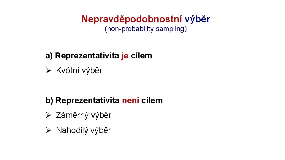 Rozpracování výzkumu: objekt Nepravděpodobnostní výběr (non-probability sampling) a) Reprezentativita je cílem Ø Kvótní výběr