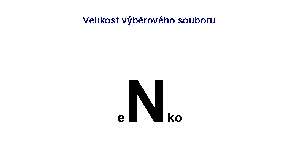 Rozpracování výzkumu: objekt Velikost výběrového souboru e N ko 