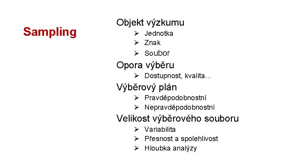 Rozpracování výzkumu: objekt Sampling Objekt výzkumu Ø Jednotka Ø Znak Ø Soubor Opora výběru