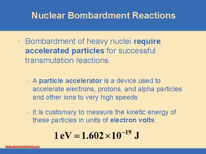 Nuclear Bombardment Reactions • Bombardment of heavy nuclei require accelerated particles for successful transmutation