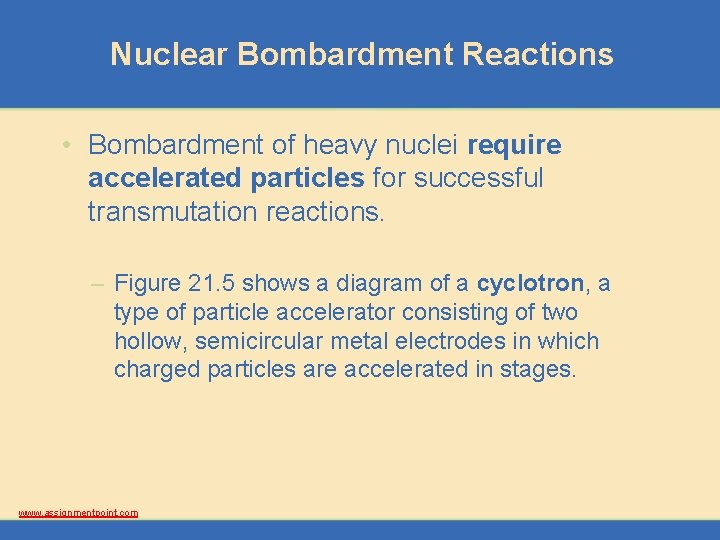 Nuclear Bombardment Reactions • Bombardment of heavy nuclei require accelerated particles for successful transmutation