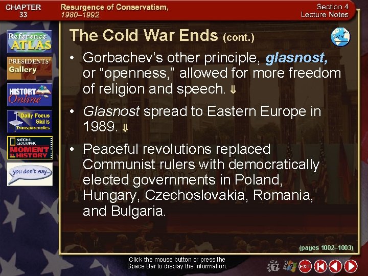 The Cold War Ends (cont. ) • Gorbachev’s other principle, glasnost, or “openness, ”