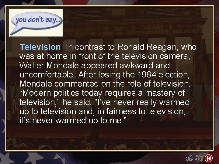 Television In contrast to Ronald Reagan, who was at home in front of the