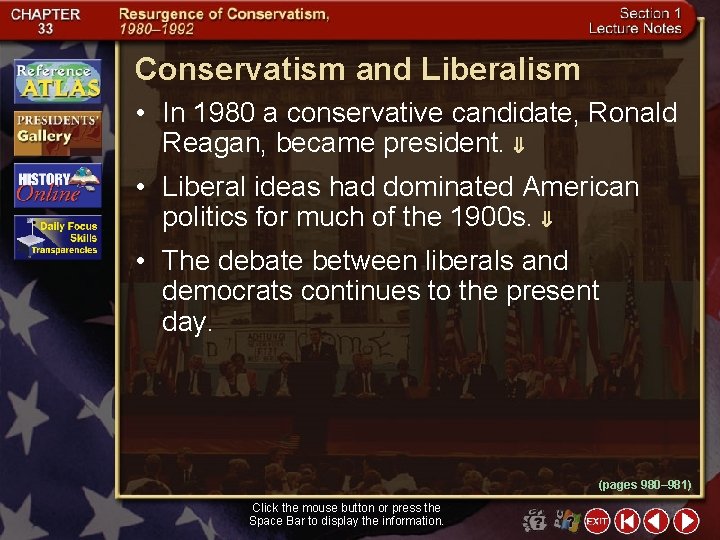 Conservatism and Liberalism • In 1980 a conservative candidate, Ronald Reagan, became president. •