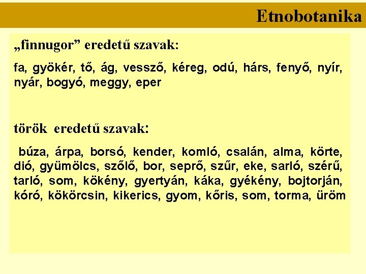 Etnobotanika „finnugor” eredetű szavak: fa, gyökér, tő, ág, vessző, kéreg, odú, hárs, fenyő, nyír,