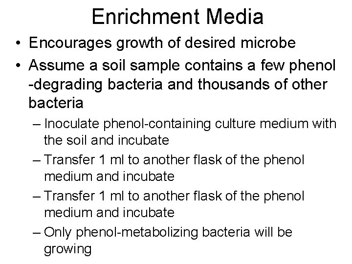 Enrichment Media • Encourages growth of desired microbe • Assume a soil sample contains