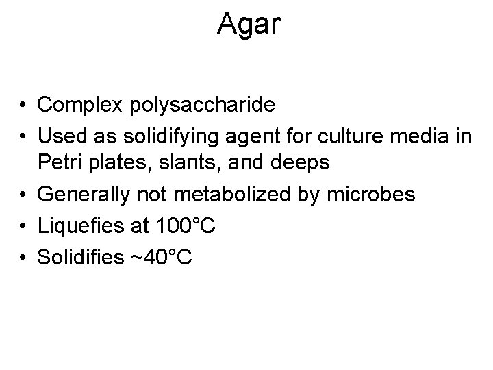 Agar • Complex polysaccharide • Used as solidifying agent for culture media in Petri