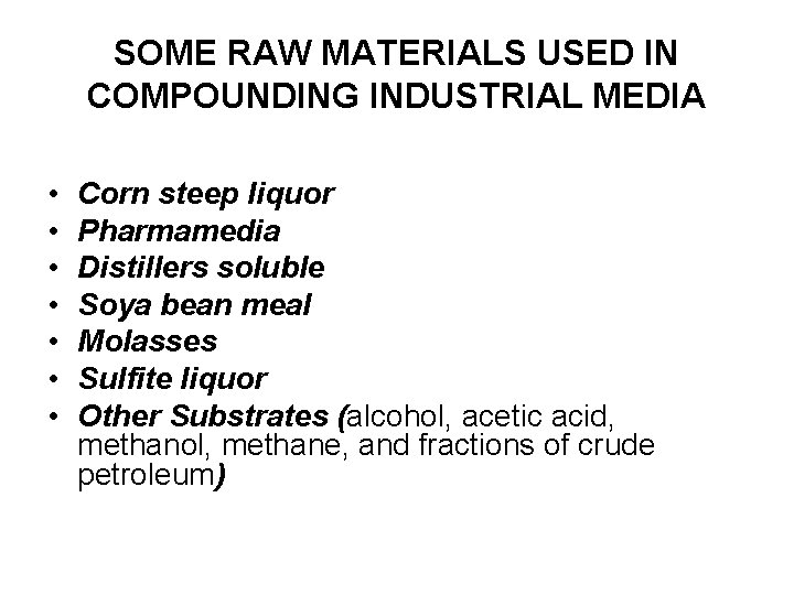 SOME RAW MATERIALS USED IN COMPOUNDING INDUSTRIAL MEDIA • • Corn steep liquor Pharmamedia