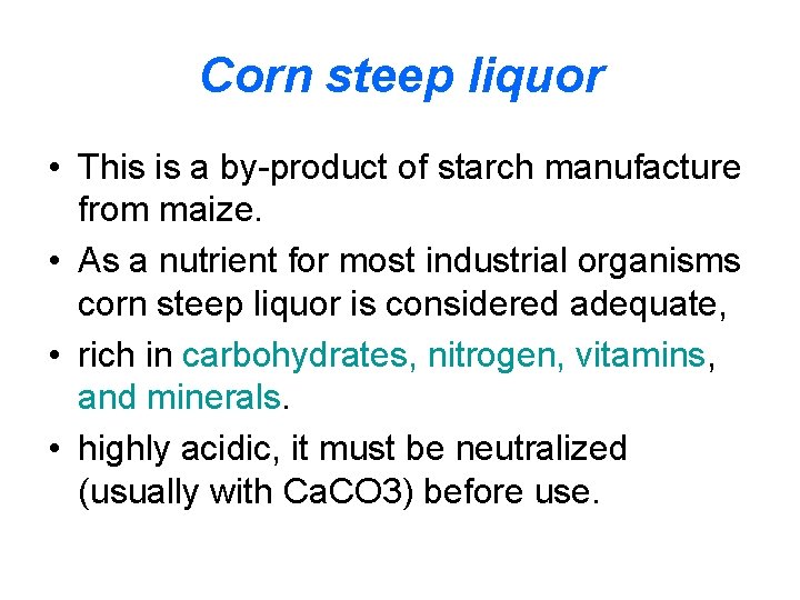 Corn steep liquor • This is a by-product of starch manufacture from maize. •