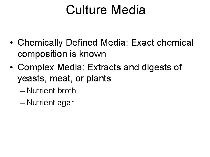 Culture Media • Chemically Defined Media: Exact chemical composition is known • Complex Media: