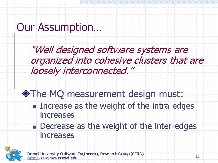 Our Assumption… “Well designed software systems are organized into cohesive clusters that are loosely
