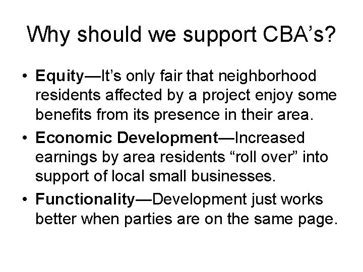 Why should we support CBA’s? • Equity—It’s only fair that neighborhood residents affected by