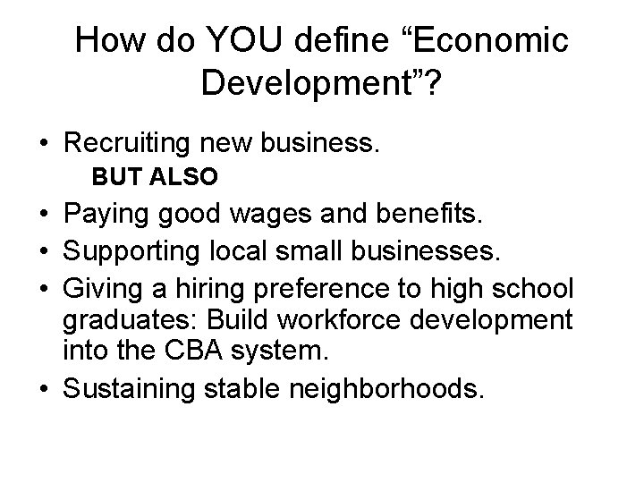 How do YOU define “Economic Development”? • Recruiting new business. BUT ALSO • Paying