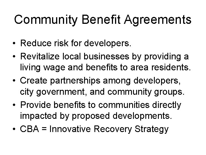 Community Benefit Agreements • Reduce risk for developers. • Revitalize local businesses by providing