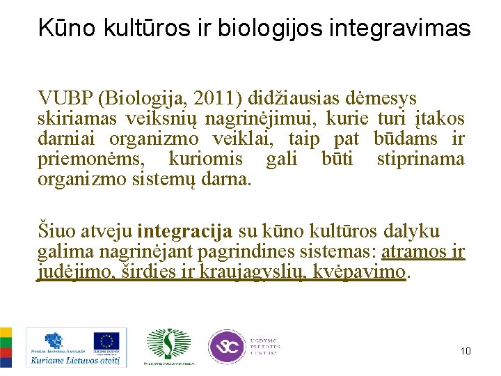 Kūno kultūros ir biologijos integravimas VUBP (Biologija, 2011) didžiausias dėmesys skiriamas veiksnių nagrinėjimui, kurie