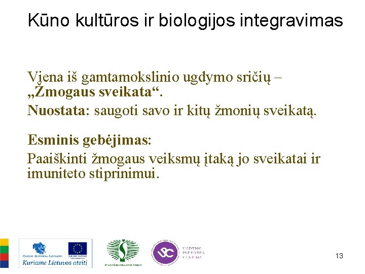 Kūno kultūros ir biologijos integravimas Viena iš gamtamokslinio ugdymo sričių – „Žmogaus sveikata“. Nuostata: