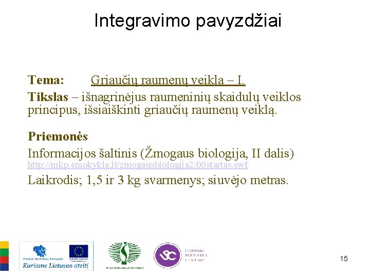 Integravimo pavyzdžiai Tema: Griaučių raumenų veikla – I. Tikslas – išnagrinėjus raumeninių skaidulų veiklos