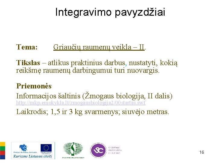 Integravimo pavyzdžiai Tema: Griaučių raumenų veikla – II. Tikslas – atlikus praktinius darbus, nustatyti,