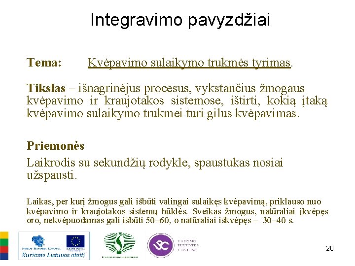 Integravimo pavyzdžiai Tema: Kvėpavimo sulaikymo trukmės tyrimas. Tikslas – išnagrinėjus procesus, vykstančius žmogaus kvėpavimo