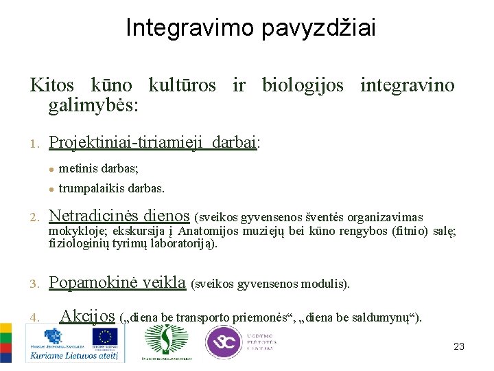 Integravimo pavyzdžiai Kitos kūno kultūros ir biologijos integravino galimybės: 1. Projektiniai-tiriamieji darbai: ● metinis