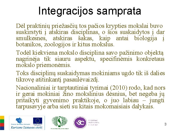 Integracijos samprata Dėl praktinių priežasčių tos pačios krypties mokslai buvo suskirstyti į atskiras disciplinas,