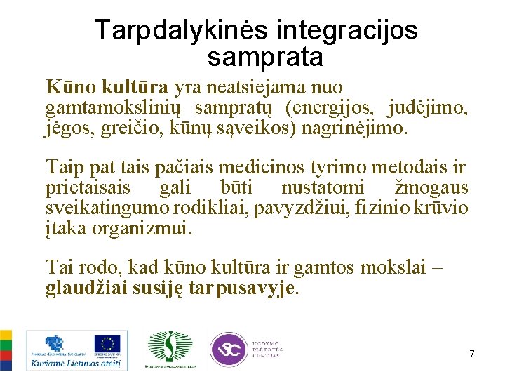 Tarpdalykinės integracijos samprata Kūno kultūra yra neatsiejama nuo gamtamokslinių sampratų (energijos, judėjimo, jėgos, greičio,