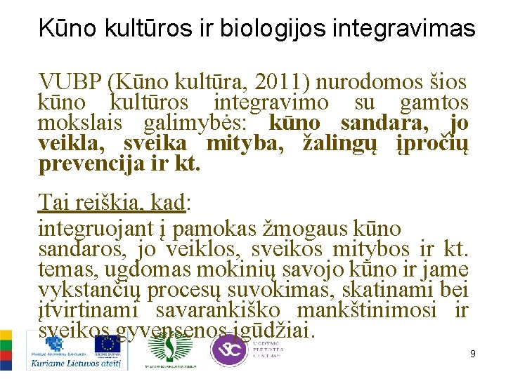 Kūno kultūros ir biologijos integravimas VUBP (Kūno kultūra, 2011) nurodomos šios kūno kultūros integravimo