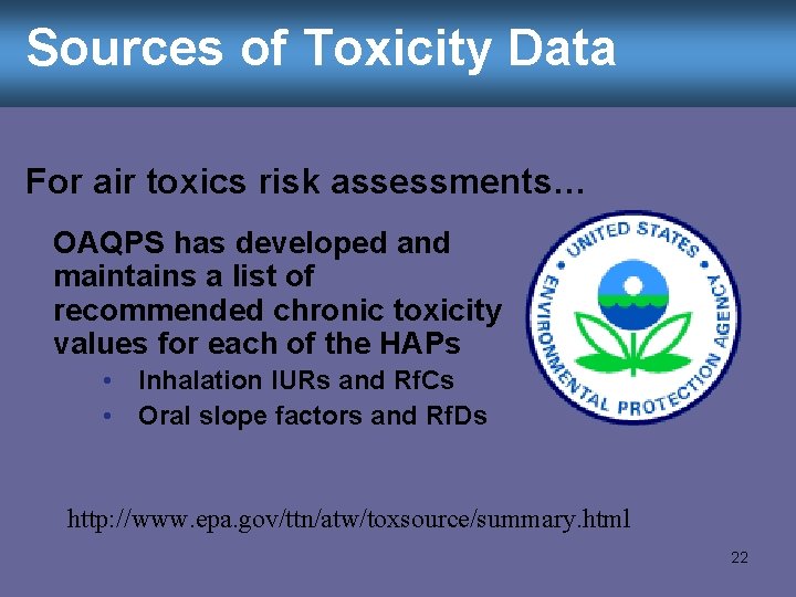 Sources of Toxicity Data For air toxics risk assessments… OAQPS has developed and maintains