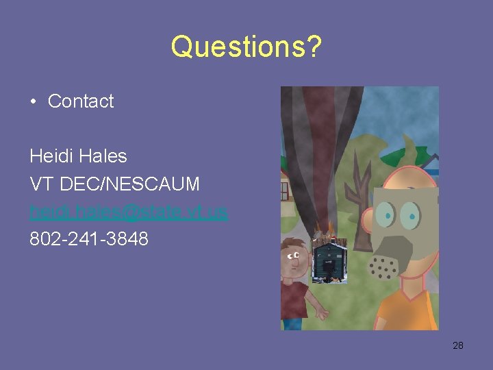 Questions? • Contact Heidi Hales VT DEC/NESCAUM heidi. hales@state. vt. us 802 -241 -3848