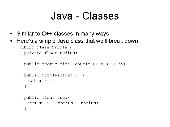 Java - Classes • Similar to C++ classes in many ways • Here’s a