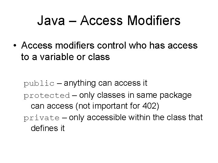 Java – Access Modifiers • Access modifiers control who has access to a variable