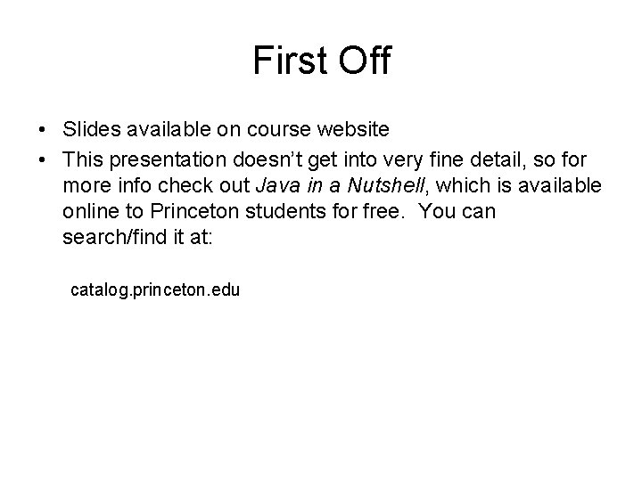 First Off • Slides available on course website • This presentation doesn’t get into
