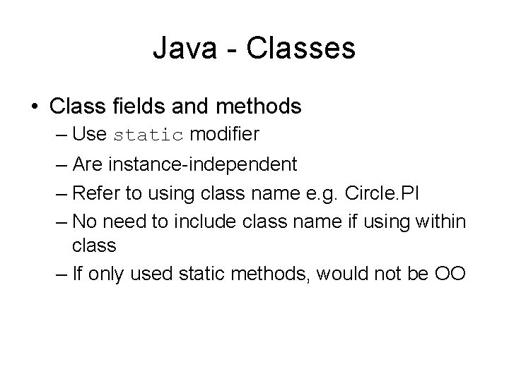 Java - Classes • Class fields and methods – Use static modifier – Are