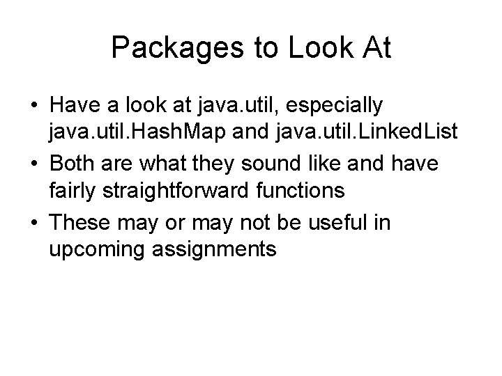 Packages to Look At • Have a look at java. util, especially java. util.