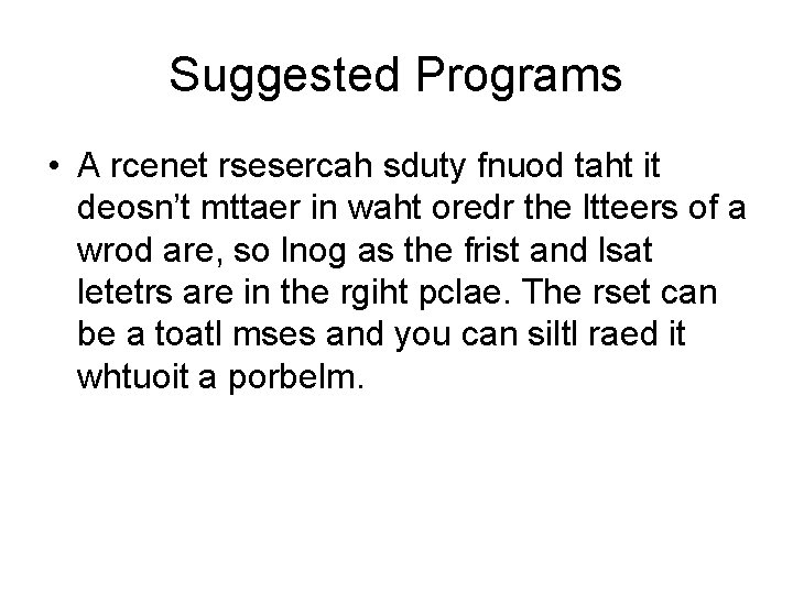 Suggested Programs • A rcenet rsesercah sduty fnuod taht it deosn’t mttaer in waht