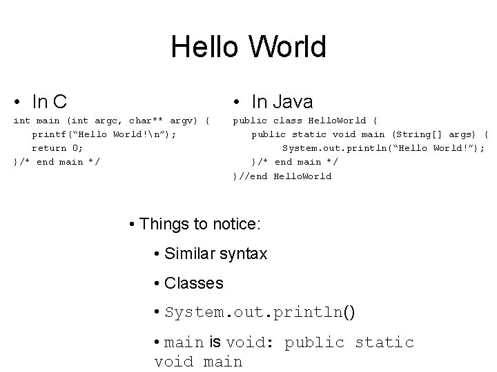 Hello World • In C • In Java int main (int argc, char** argv)