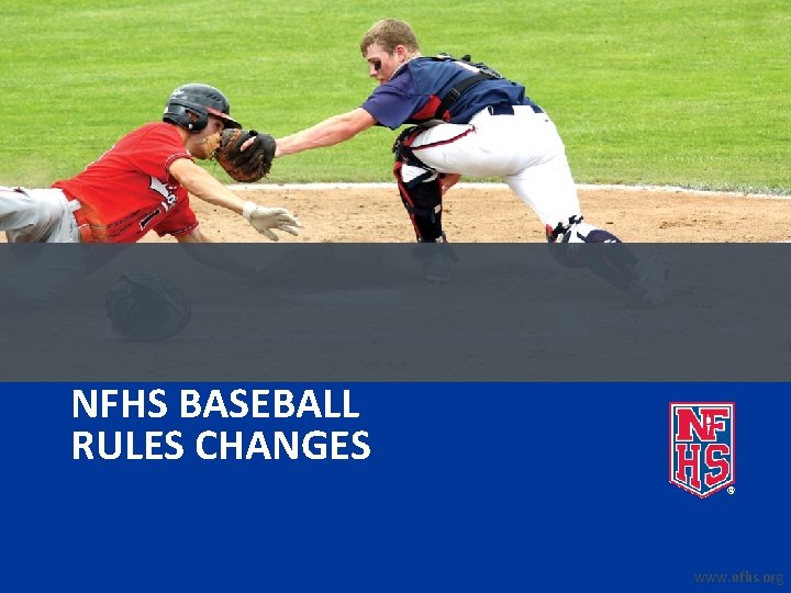 NFHS BASEBALL RULES CHANGES www. nfhs. org 
