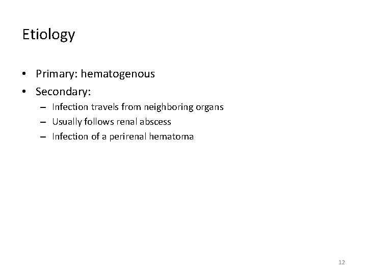 Etiology • Primary: hematogenous • Secondary: – Infection travels from neighboring organs – Usually