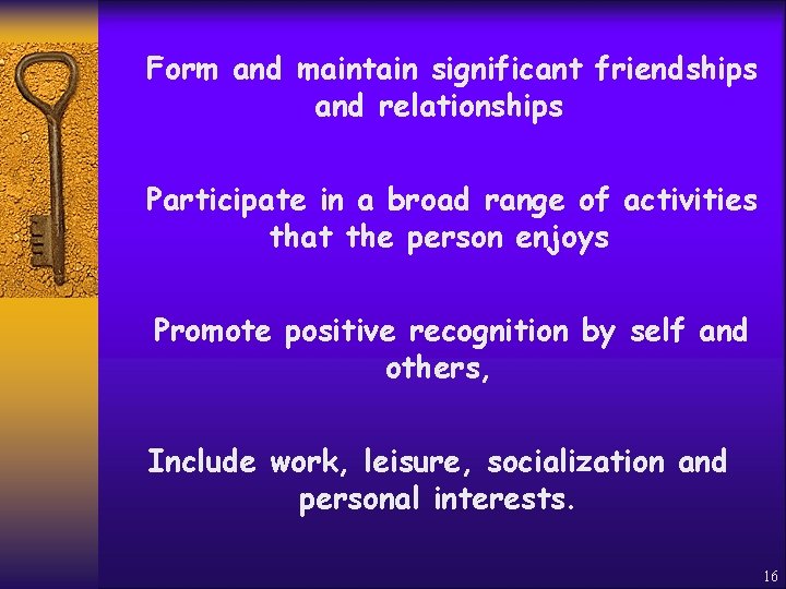 Form and maintain significant friendships and relationships Participate in a broad range of activities