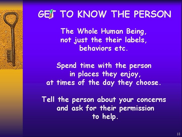 GET TO KNOW THE PERSON The Whole Human Being, not just their labels, behaviors