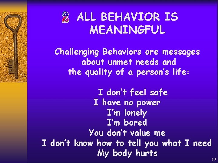 ALL BEHAVIOR IS MEANINGFUL Challenging Behaviors are messages about unmet needs and the quality