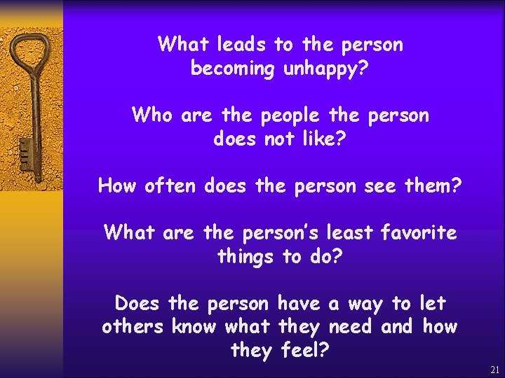 What leads to the person becoming unhappy? Who are the people the person does