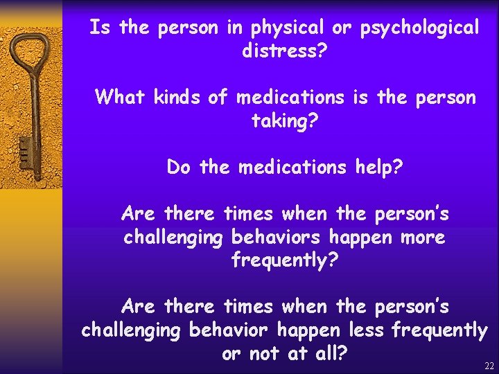 Is the person in physical or psychological distress? What kinds of medications is the