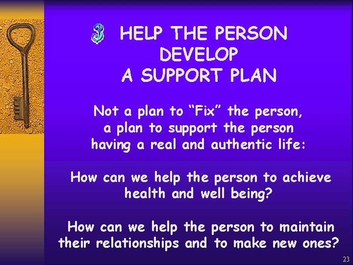 HELP THE PERSON DEVELOP A SUPPORT PLAN Not a plan to “Fix” the person,
