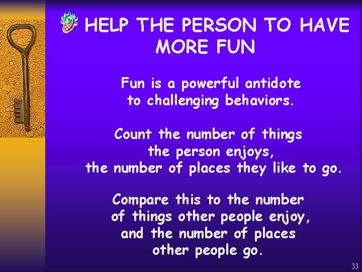 HELP THE PERSON TO HAVE MORE FUN Fun is a powerful antidote to challenging