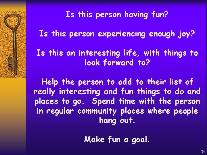 Is this person having fun? Is this person experiencing enough joy? Is this an