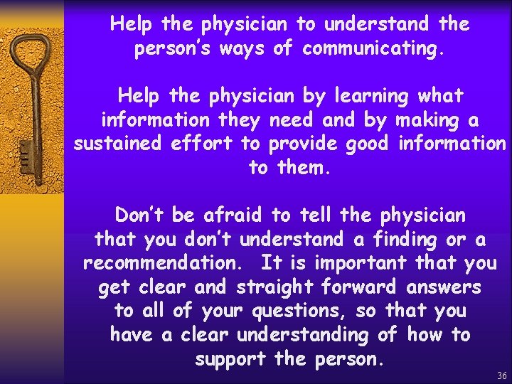 Help the physician to understand the person’s ways of communicating. Help the physician by