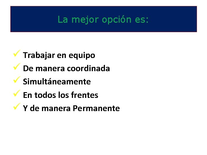 La mejor opción es: ü Trabajar en equipo ü De manera coordinada ü Simultáneamente